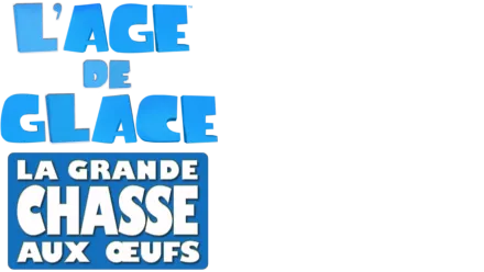 L’Age de Glace: la grande chasse aux œufs