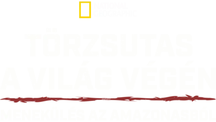 Törzsutas a világ végén: Menekülés az Amazonasból