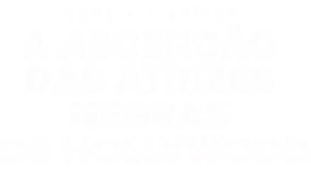 Soul of a Nation: A Ascenção das Atrizes Negras de Hollywood