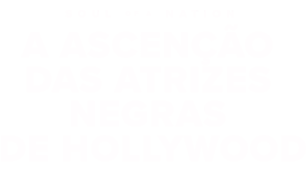 Soul of a Nation: A Ascenção das Atrizes Negras de Hollywood