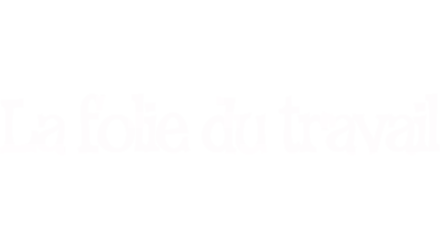 La folie du travail