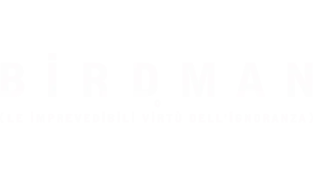 Birdman o (Le imprevedibili virtù dell’ignoranza)