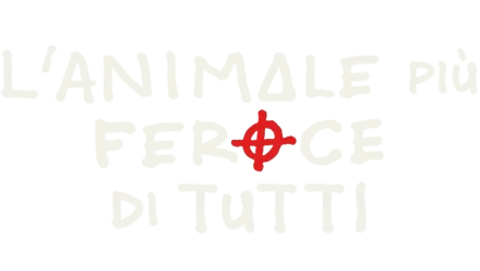 L’animale più feroce di tutti