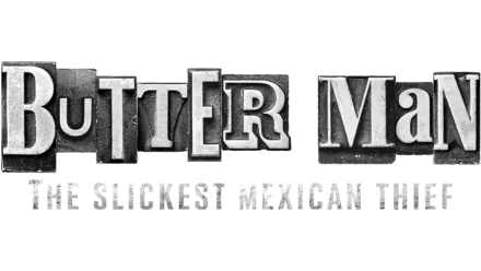 Butter Man: The Slickest Mexican Thief