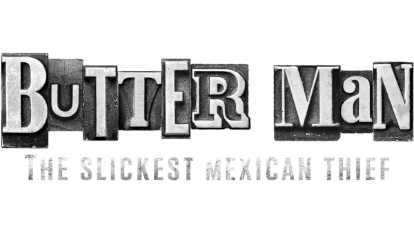 Butter Man: The Slickest Mexican Thief