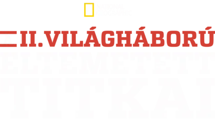 A II. világháború eltemetett titkai