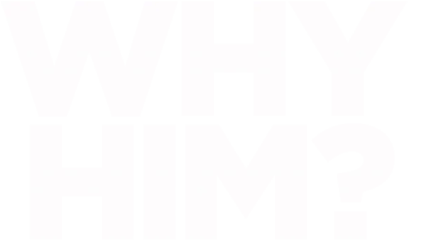 Why Him?