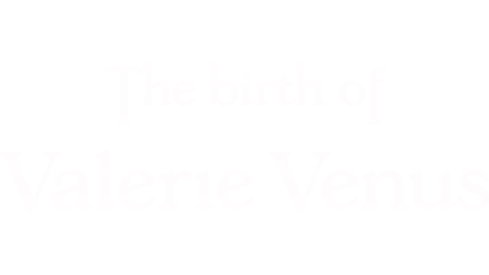 The Birth of Valerie Venus