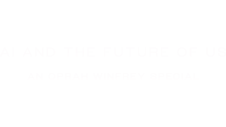 AI and the Future of Us: An Oprah Winfrey Special