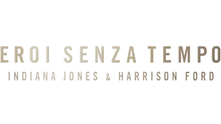 Eroi senza tempo: Indiana Jones & Harrison Ford