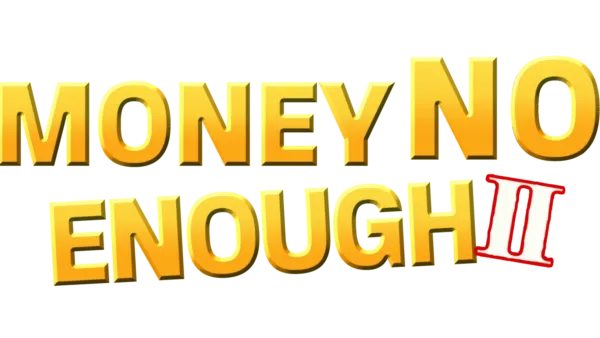 Money No Enough II
