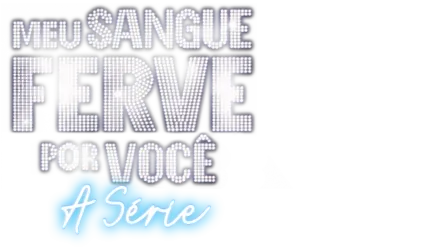 Meu Sangue Ferve Por Você: A Série