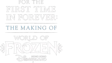 For the First Time in Forever: The Making of World of Frozen