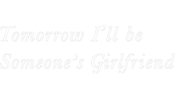 Tomorrow, I'll Be Someone's Girlfriend