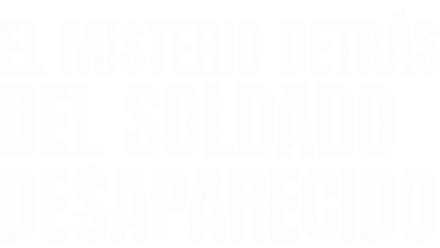 El misterio detrás del soldado desaparecido