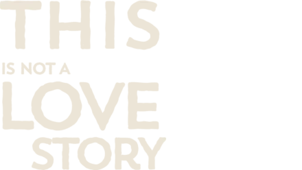 This Is Not a Love Story