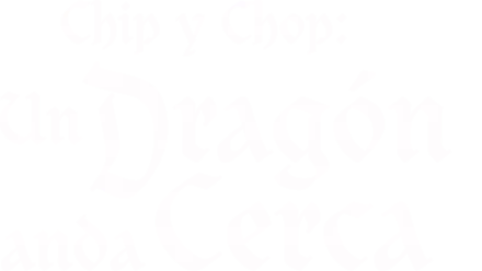 Chip y Chop: Un dragón anda cerca