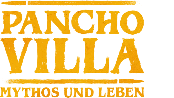 Pancho Villa: Mythos und Leben