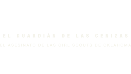 El guardián de las cenizas: el asesinato de las Girl Scouts de Oklahoma