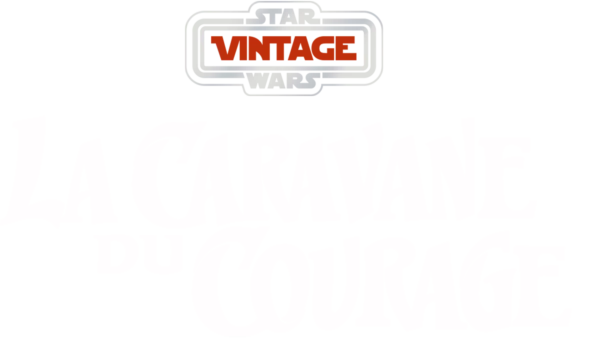 Star Wars Vintage : La Caravane du courage