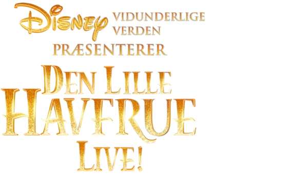 Disneys vidunderlige verden præsenterer Den lille Havfrue live!