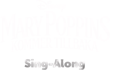 Mary Poppins kommer tillbaka  Sing-Along