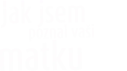 Jak jsem poznal vaši matku