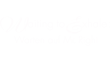 Waiting to Exhale: Warten auf Mr. Right