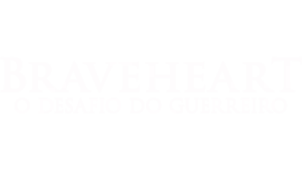 Braveheart: O Desafio do Guerreiro