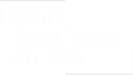 Deux, trois jours en ville