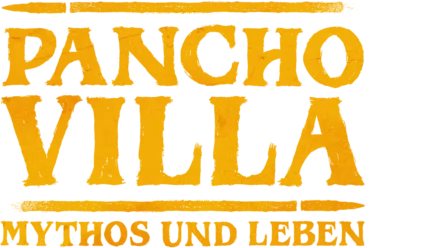 Pancho Villa: Mythos und Leben