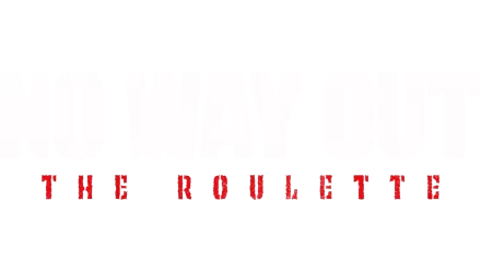 NO WAY OUT: The Roulette