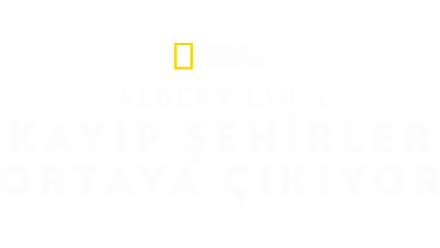 Albert Lin ile Kayıp Şehirler Ortaya Çıkıyor