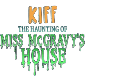 Kiff: The Haunting of Miss McGravy's House