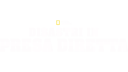 Disastri in presa diretta