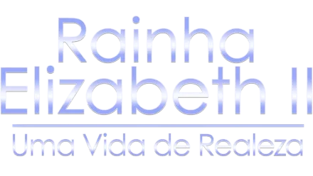 Rainha Elizabeth II: Uma Vida de Realeza