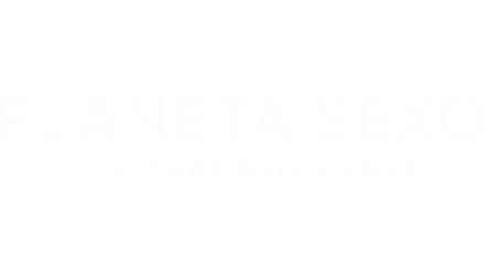 Planeta Sexo com Cara Delevingne