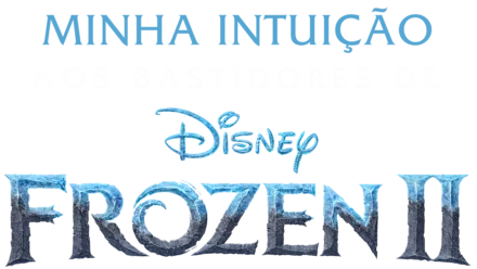 Minha Intuição: Nos Bastidores de Frozen 2