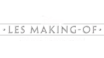 Disney les making-of Star Wars : The Mandalorian