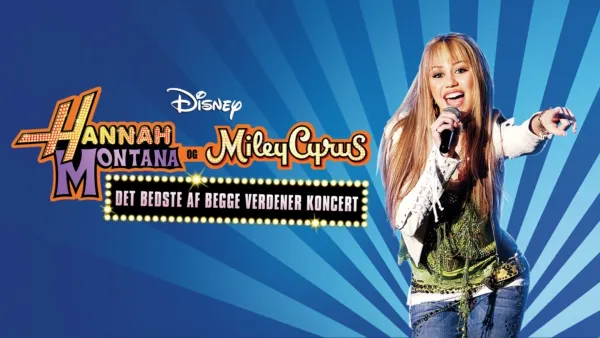 thumbnail - Hanna Montana og Miley Cyrus: Det bedste af begge verdener koncert