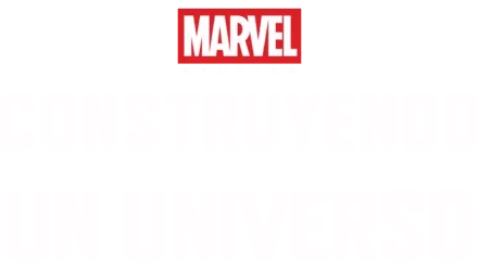 Marvel: construyendo un universo