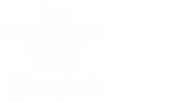 The Pre-Opening Report from Disneyland