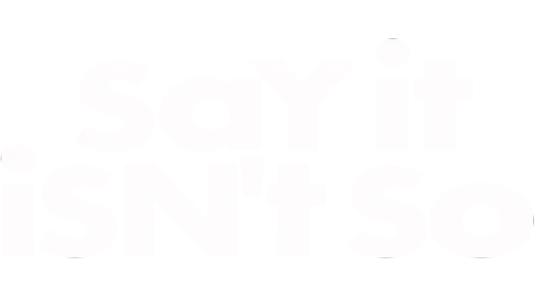Say It Isn't So