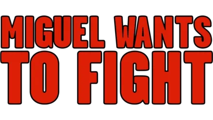 Miguel Wants to Fight