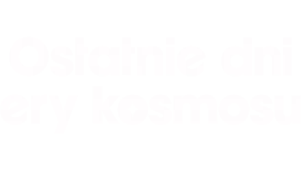 Ostatnie dni ery kosmosu