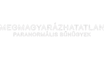 MEGMAGYARÁZHATATLAN: Paranormális bűnügyek