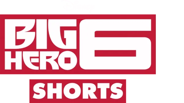 Big Hero 6: Shorts