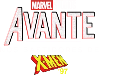 Avante: Nos Bastidores de X-Men '97