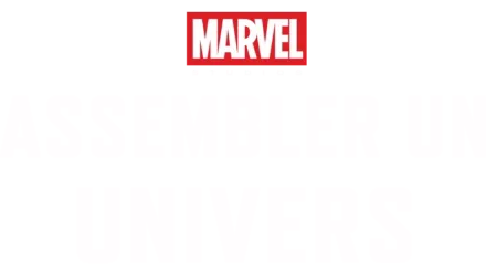 Marvel Studio : Assembler Un Univers