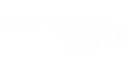 I Not Stupid Too